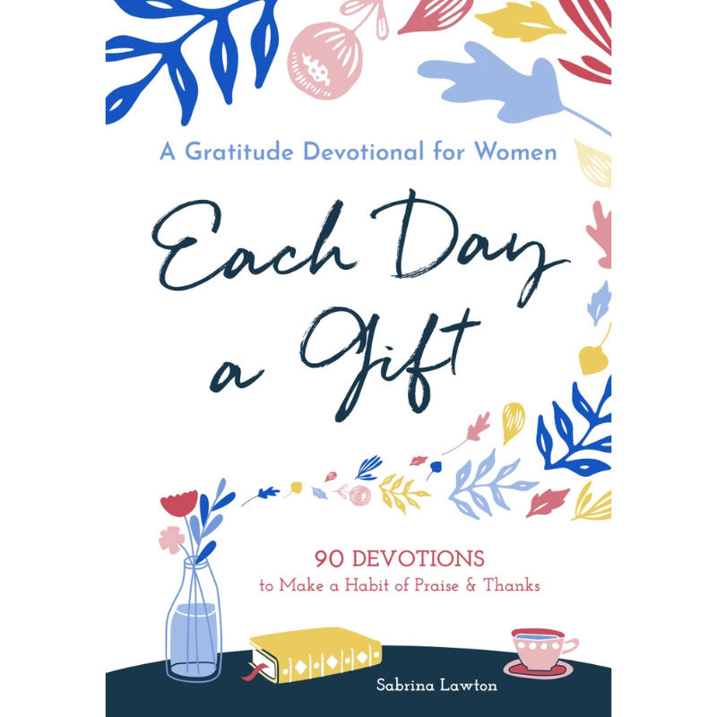 Each Day A Gift: A Gratitude Devotional for Women