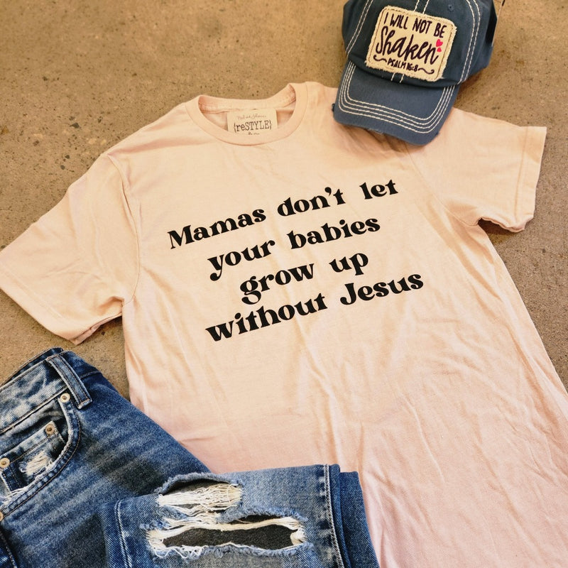 mamas-dont-let-your-babies-grow-up-without-jesus-graphic-tee