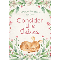 Consider the Lilies: 3-Minute Devotions for Girls