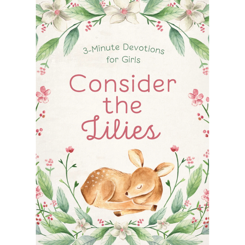 Consider the Lilies: 3-Minute Devotions for Girls