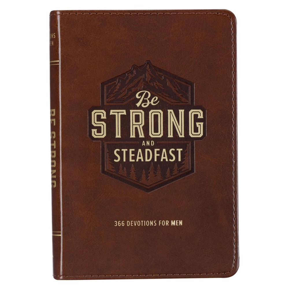 Be Strong and Steadfast: 366 Devotions for Men