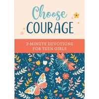 Choose Courage: 3-Minute Devotions For Teen Girls