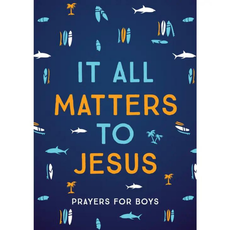 It All Matters to Jesus: Prayers for Boys